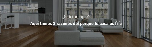 ¿Tu casa es fría? Te explicamos una de las razones